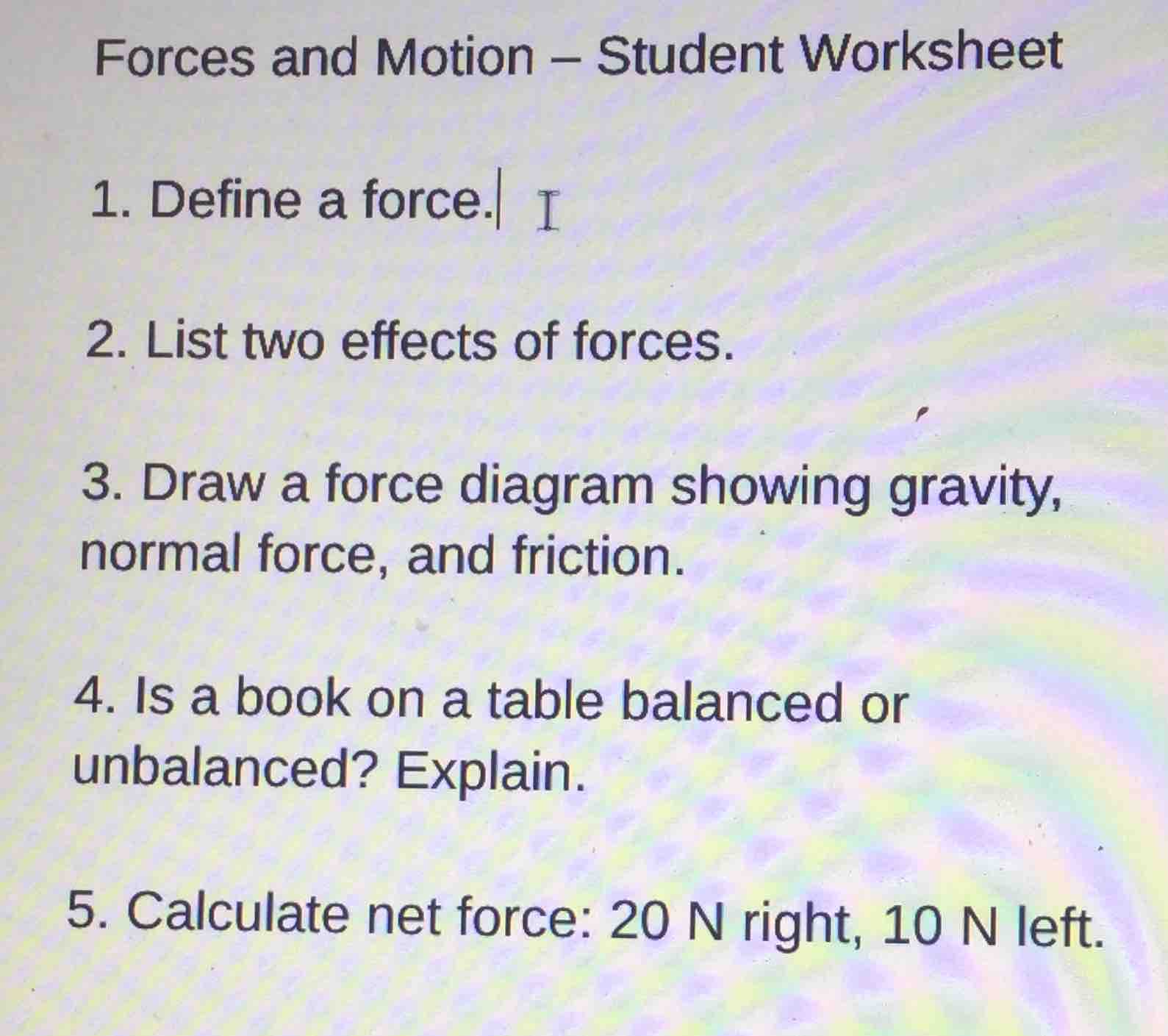 forces and motion – student worksheet 1. define a force. 2. list two ef…