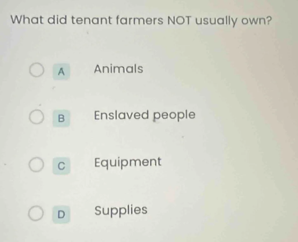 what did tenant farmers not usually own? a animals b enslaved people c …