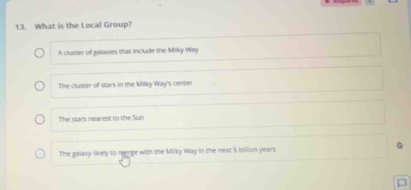 13. what is the local group? a cluster of galaxies that include the mil…