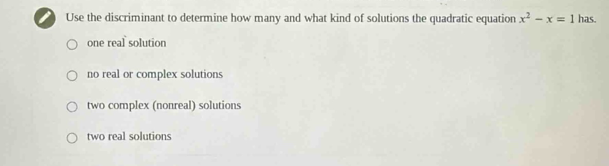 use the discriminant to determine how many and what kind of solutions t…