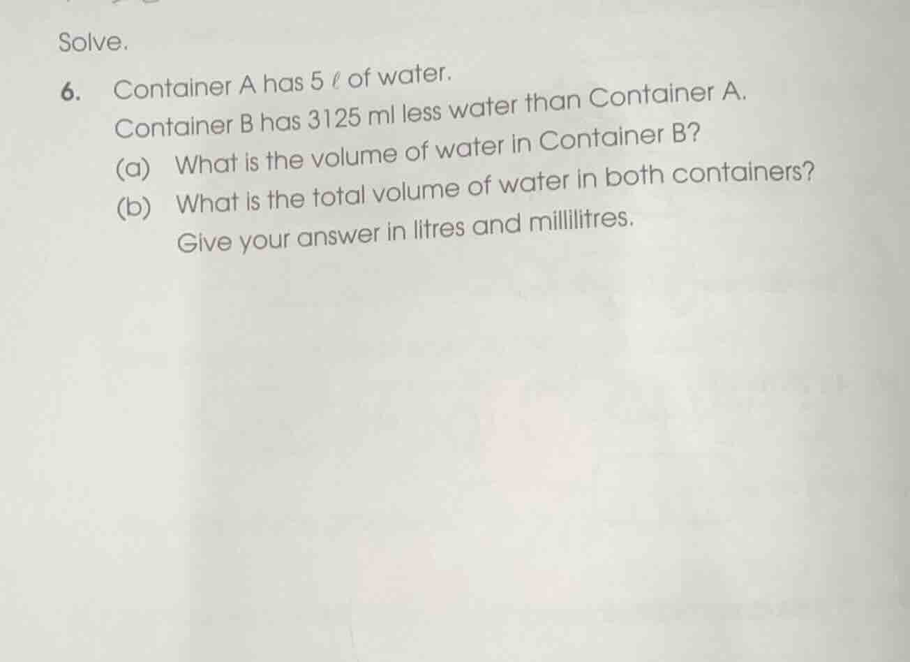 solve. 6. container a has 5 ℓ of water. container b has 3125 ml less wa…