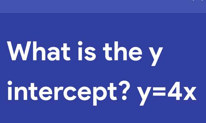 what is the y intercept? y=4x