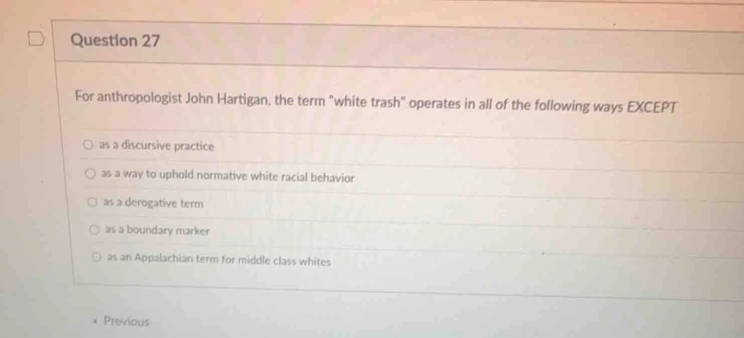 question 27 for anthropologist john hartigan, the term \white trash\ op…