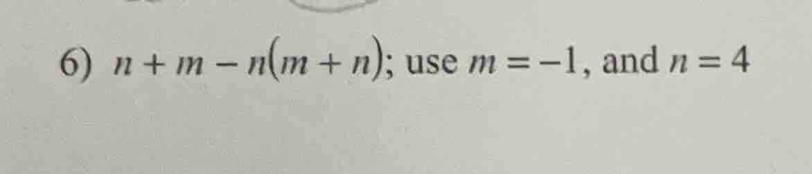 6) n + m - n(m + n); use m = -1, and n = 4