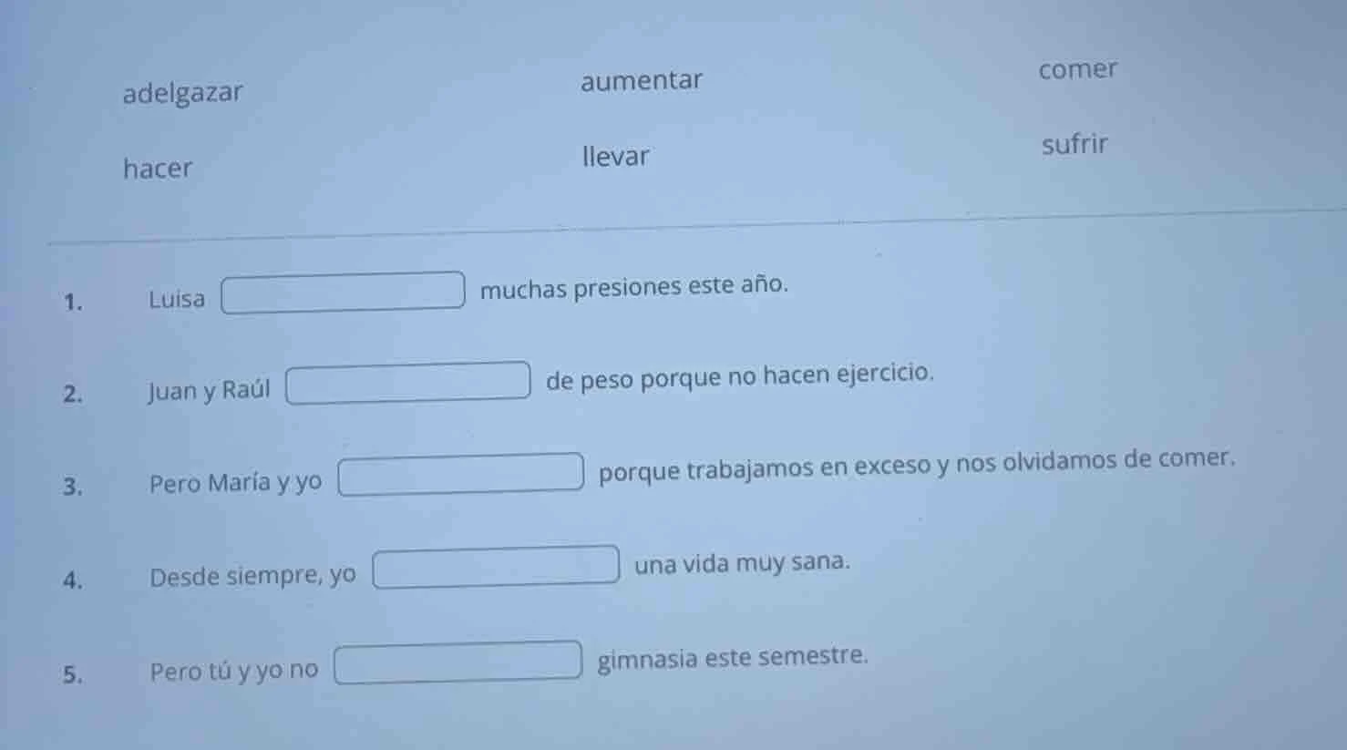 adelgazar aumentar comer hacer llevar sufrir 1. luisa muchas presiones …