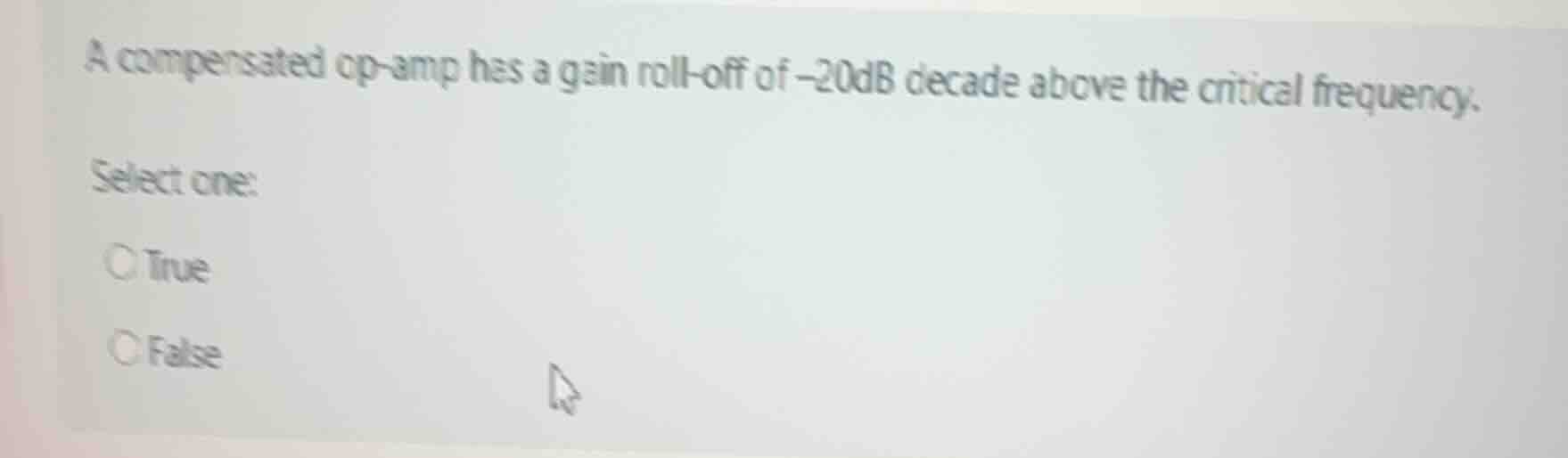 a compensated op-amp has a gain roll-off of -20db decade above the crit…