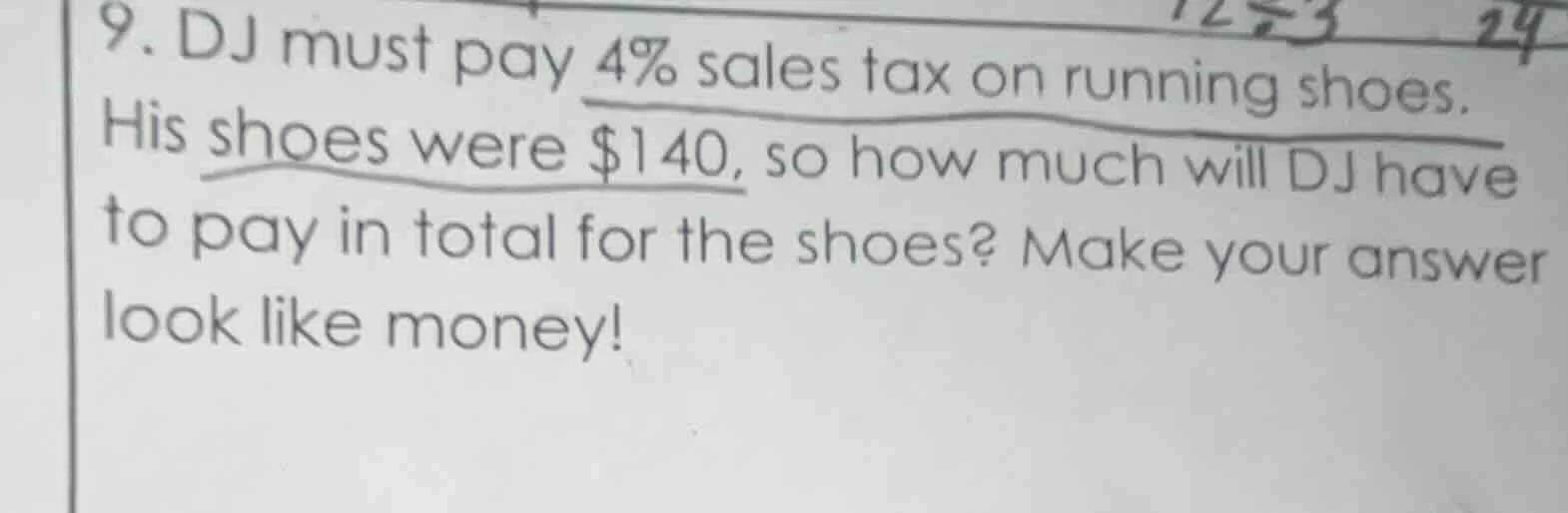 9. dj must pay 4% sales tax on running shoes. his shoes were $140, so h…