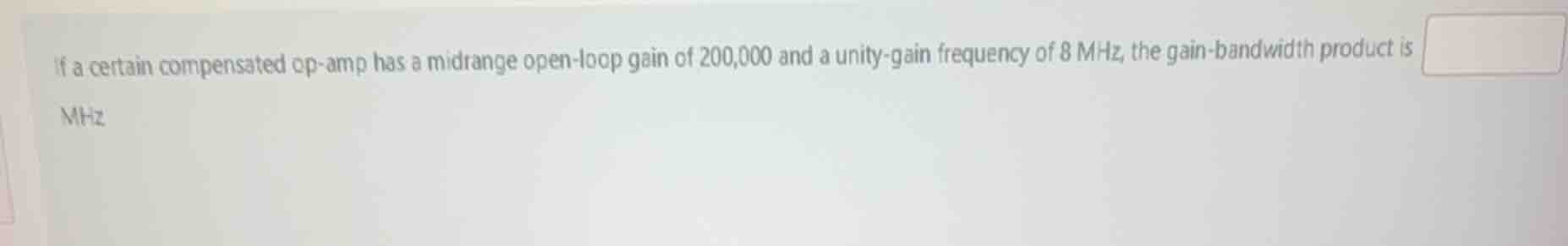 if a certain compensated op - amp has a midrange open - loop gain of 20…
