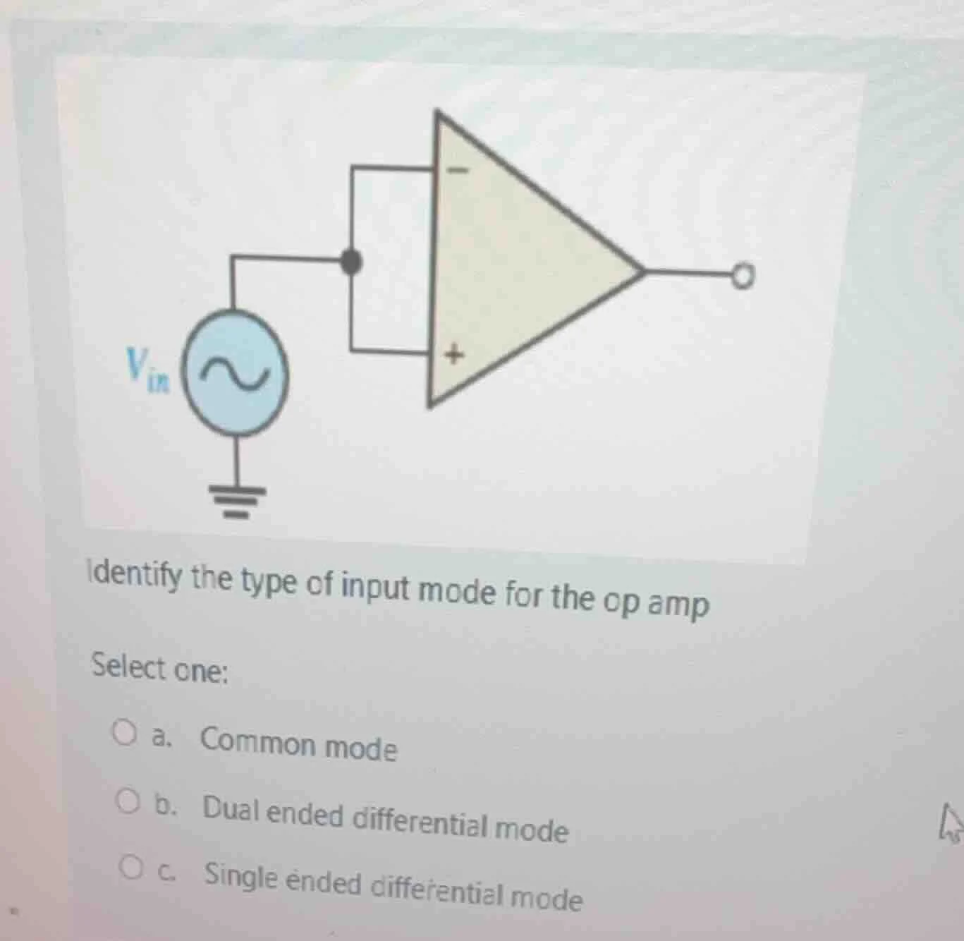 identify the type of input mode for the op amp select one: ○ a. common …