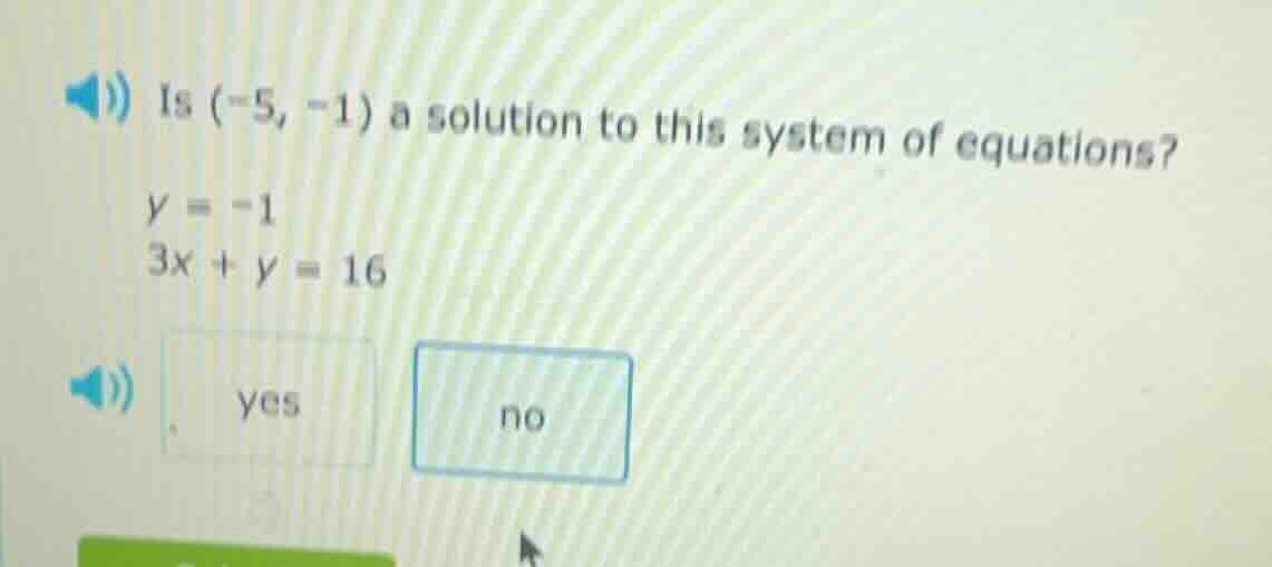 is (-5, -1) a solution to this system of equations? y = -1 3x + y = 16 …