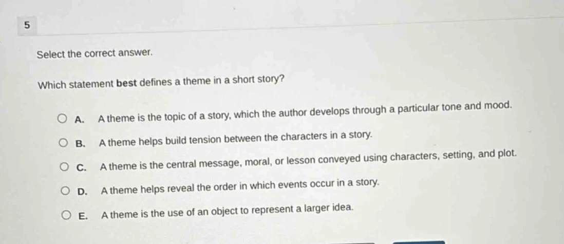 5 select the correct answer. which statement best defines a theme in a …