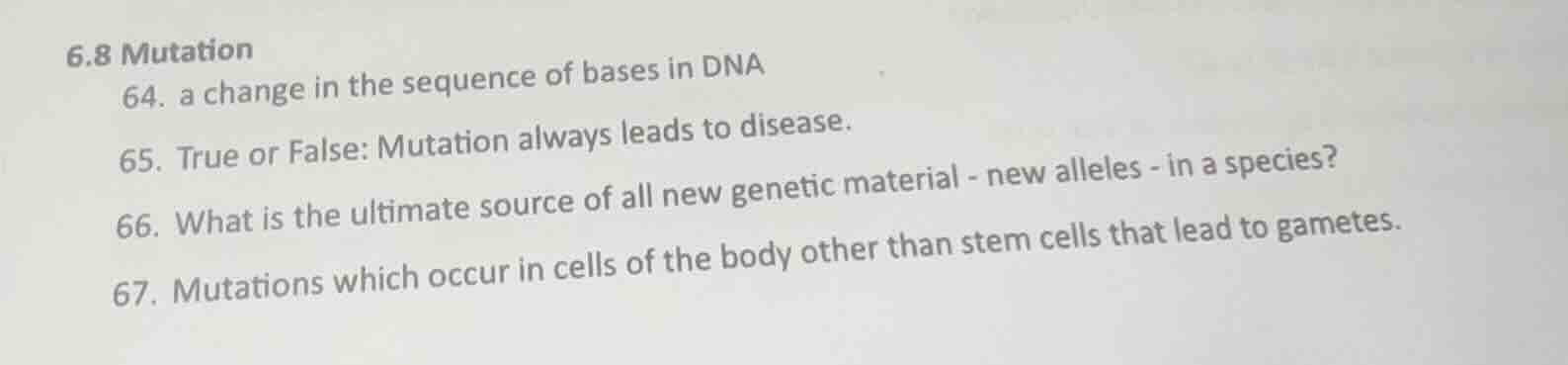 6.8 mutation 64. a change in the sequence of bases in dna 65. true or f…