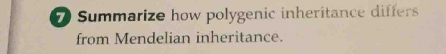 7 summarize how polygenic inheritance differs from mendelian inheritanc…