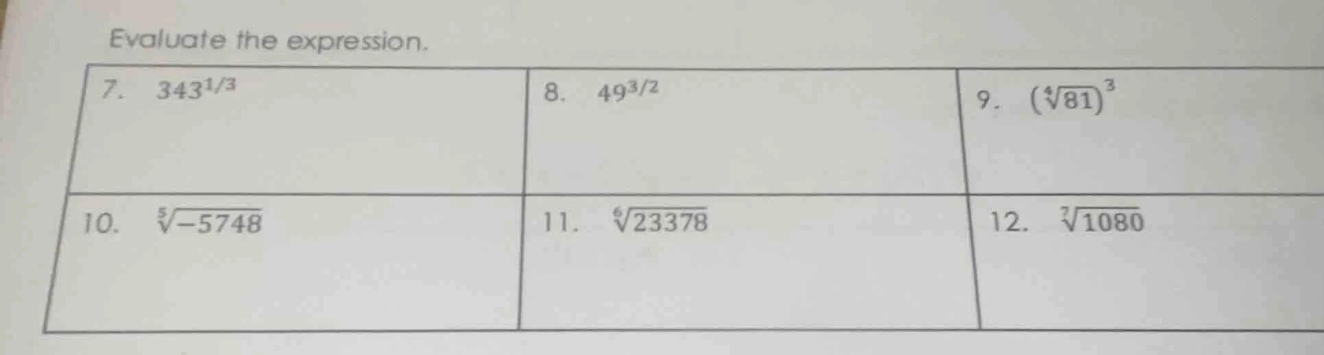 evaluate the expression. 7. $343^{1/3}$ 8. $49^{3/2}$ 9. $(sqrt4{81})^3…