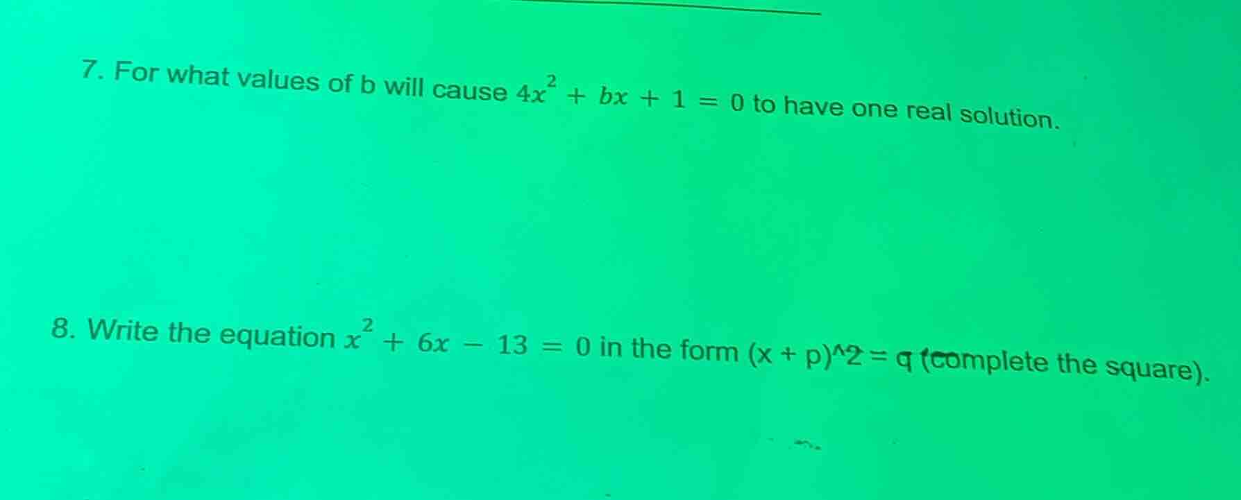 7. for what values of b will cause $4x^{2}+bx + 1 = 0$ to have one real…