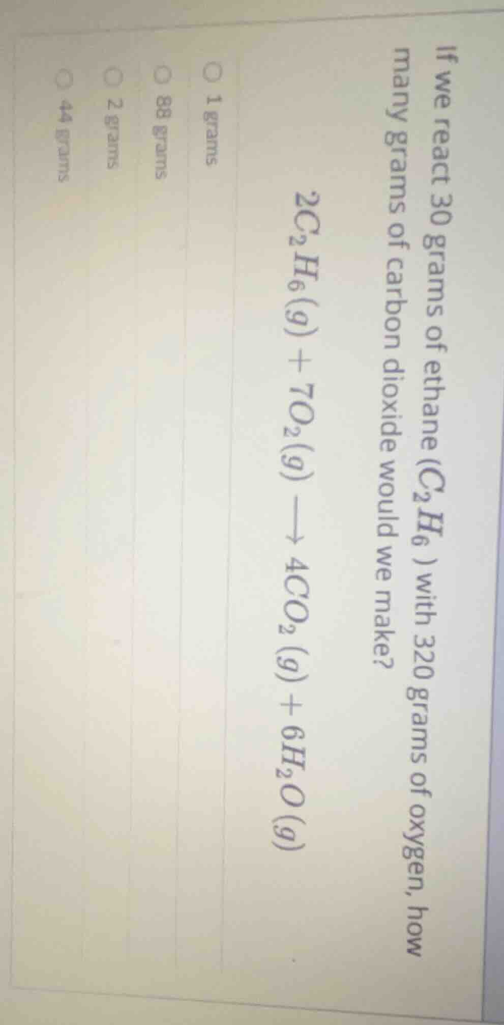 if we react 30 grams of ethane ($c_2h_6$) with 320 grams of oxygen, how…