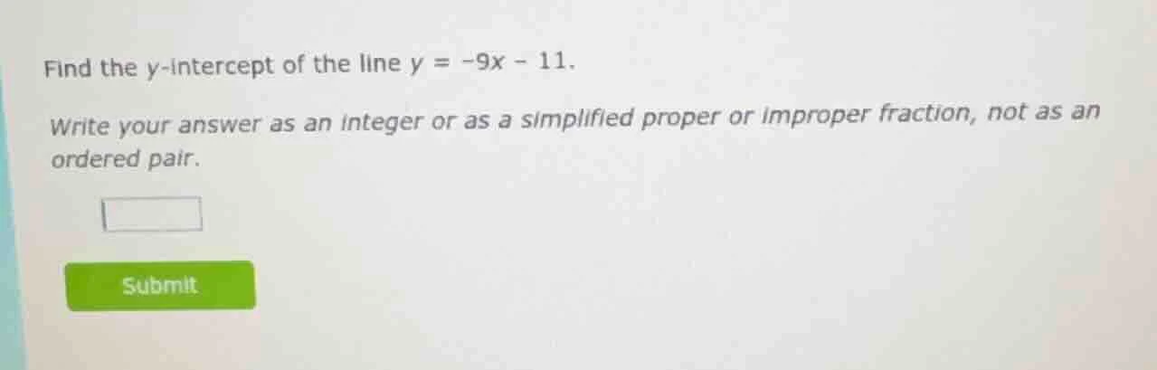 find the y-intercept of the line y = -9x - 11. write your answer as an …