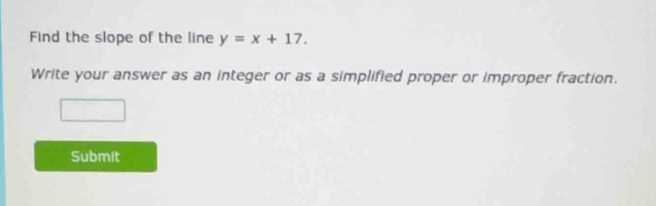 find the slope of the line y = x + 17. write your answer as an integer …