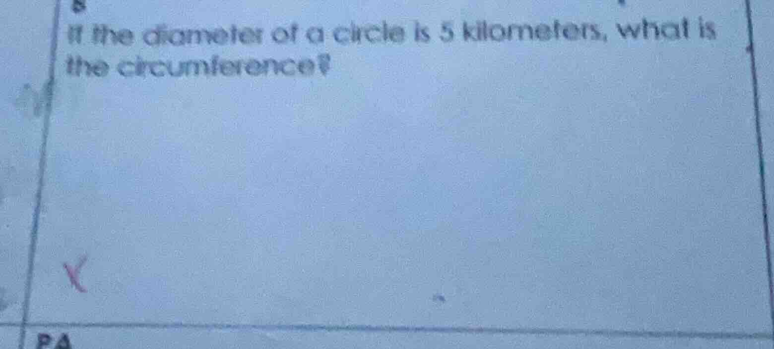 if the diameter of a circle is 5 kilometers, what is the circumference?