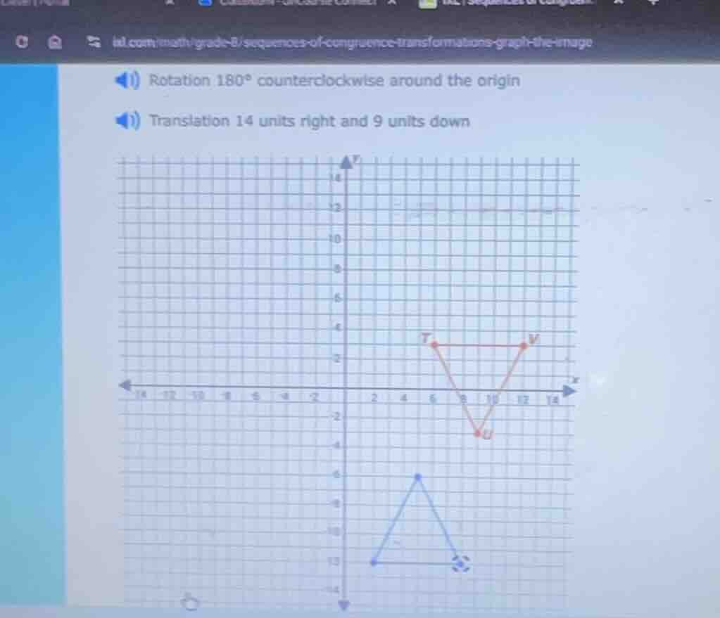 1) rotation 180° counterclockwise around the origin 2) translation 14 u…