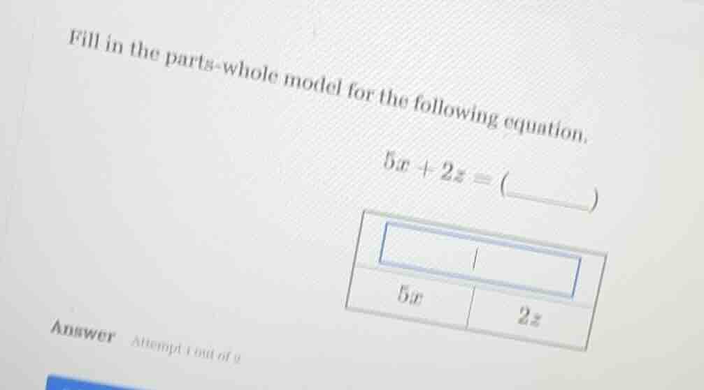 fill in the parts - whole model for the following equation. $5x + 2x = …