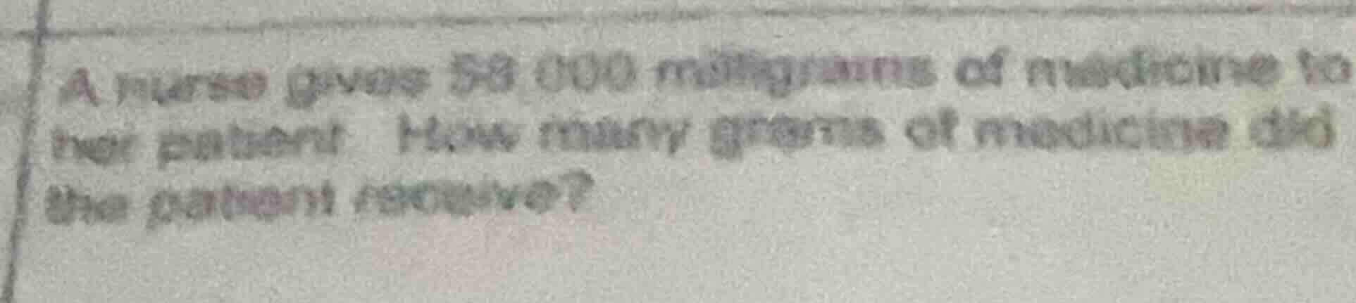 a nurse gives 50 000 milligrams of medicine to her patient. how many gr…