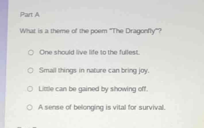 part a what is a theme of the poem \the dragonfly\? one should live lif…