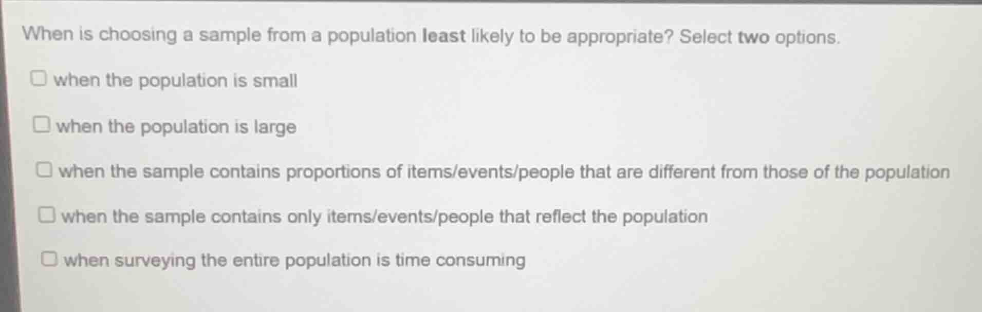 when is choosing a sample from a population least likely to be appropri…