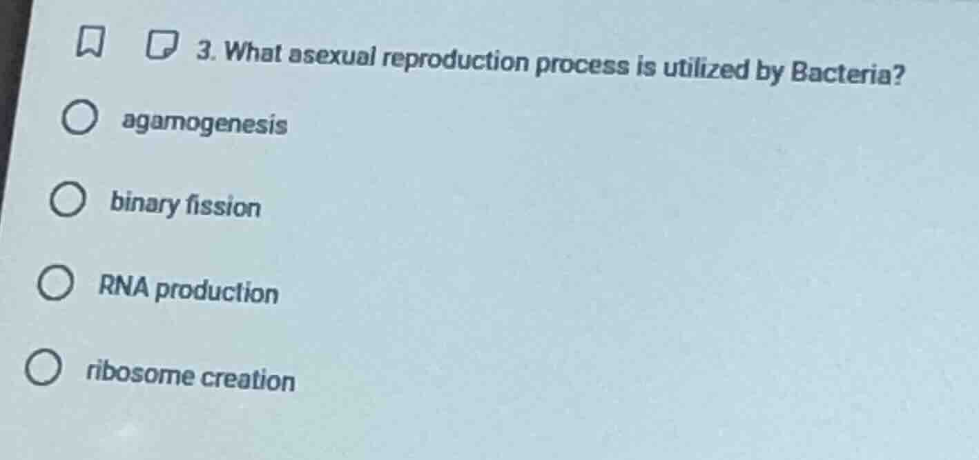 3. what asexual reproduction process is utilized by bacteria? ○ agamoge…