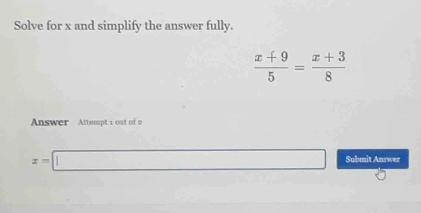 solve for x and simplify the answer fully.\\(\\frac{x + 9}{5} = \\frac{…