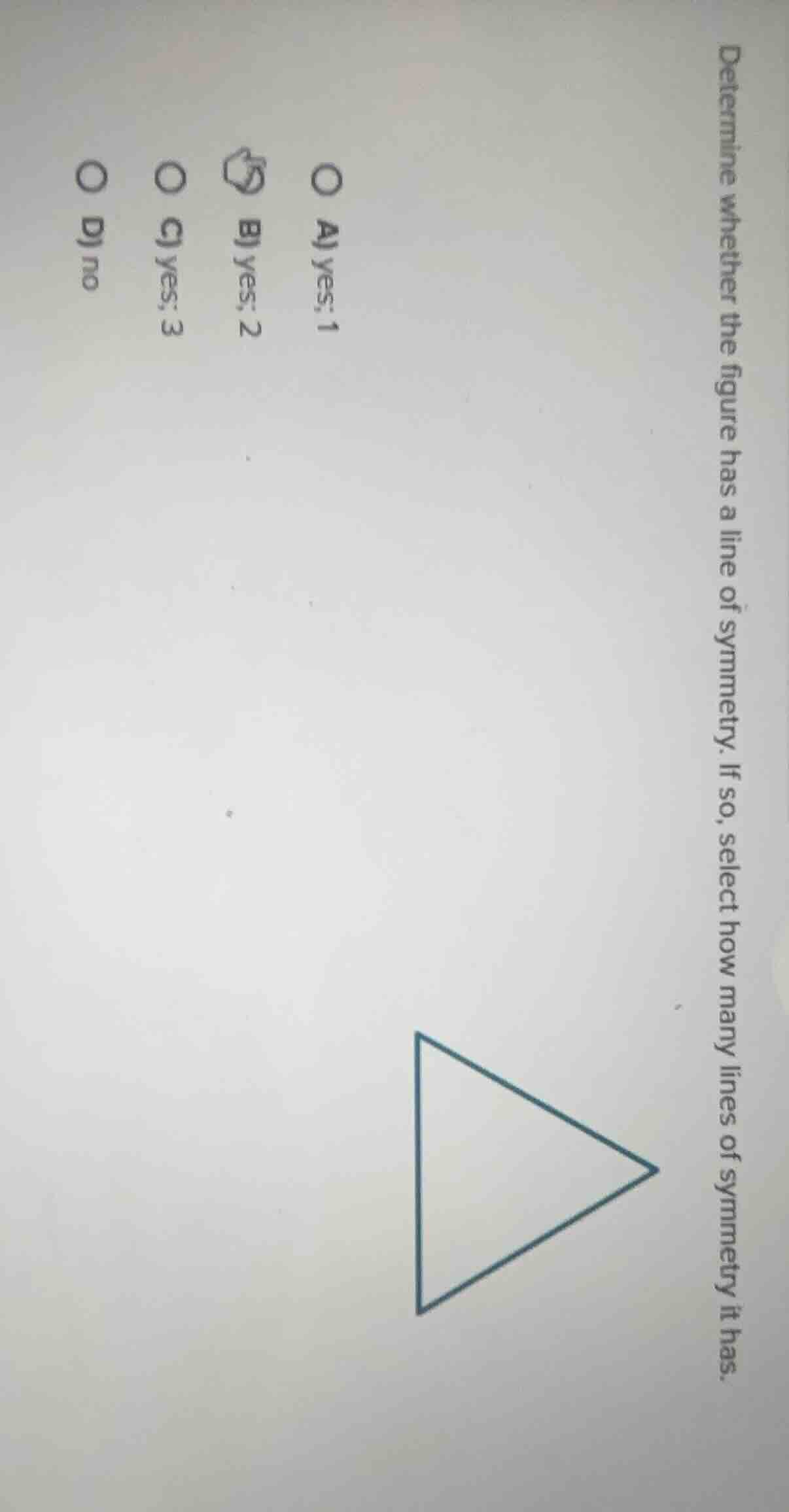 determine whether the figure has a line of symmetry. if so, select how …