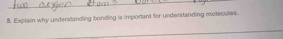 5. explain why understanding bonding is important for understanding mol…