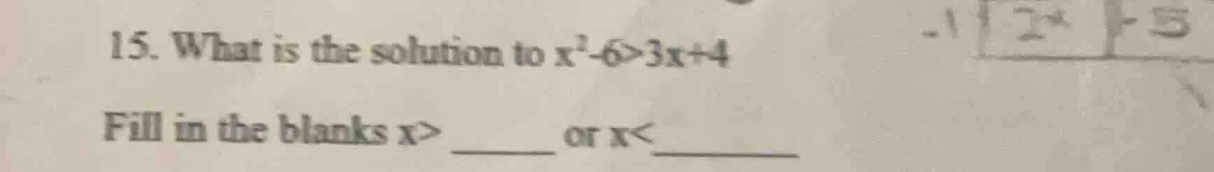 15. what is the solution to $x^2 - 6 > 3x + 4$ fill in the blanks $x > …