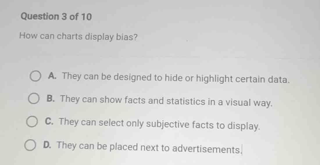 question 3 of 10 how can charts display bias? a. they can be designed t…