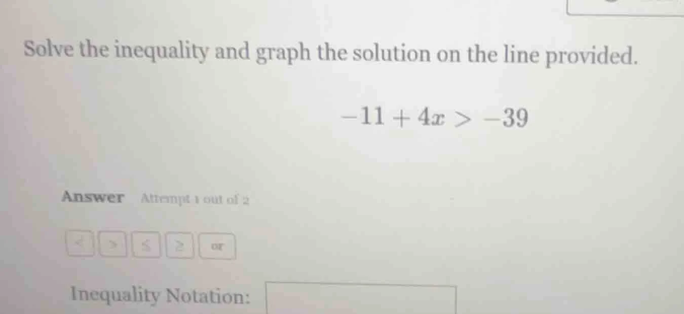 solve the inequality and graph the solution on the line provided. -11 +…
