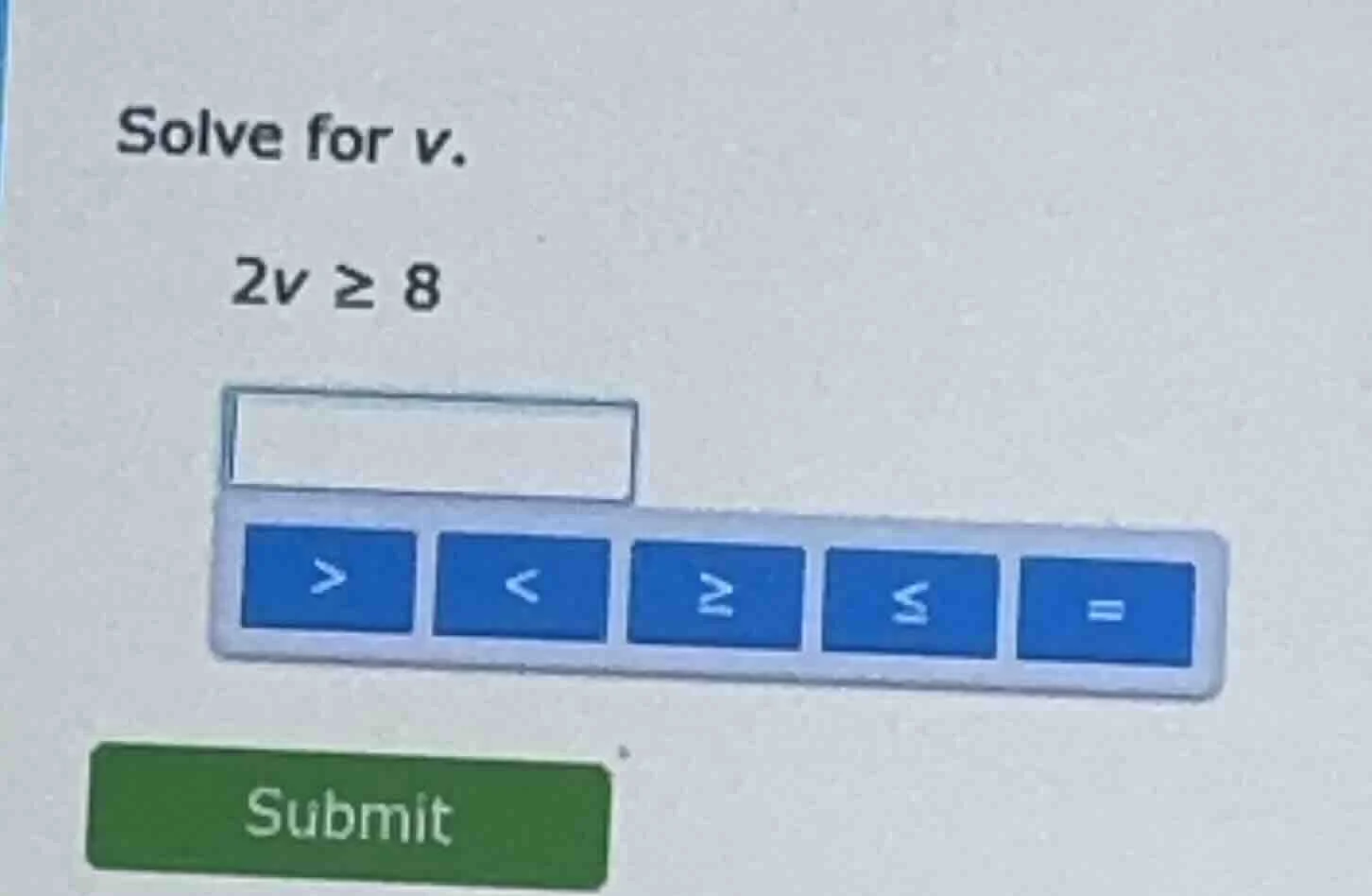solve for v. 2v ≥ 8