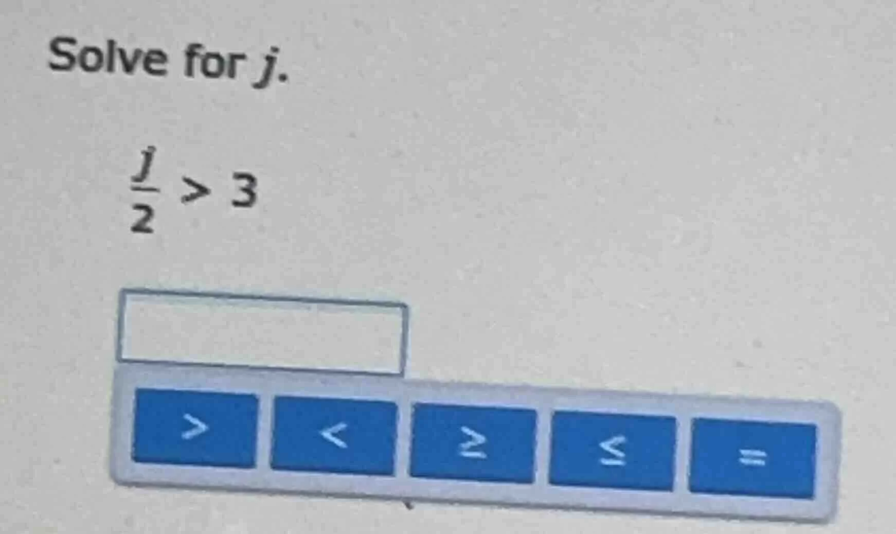 solve for j. \\(\\frac{j}{2} > 3\\)
