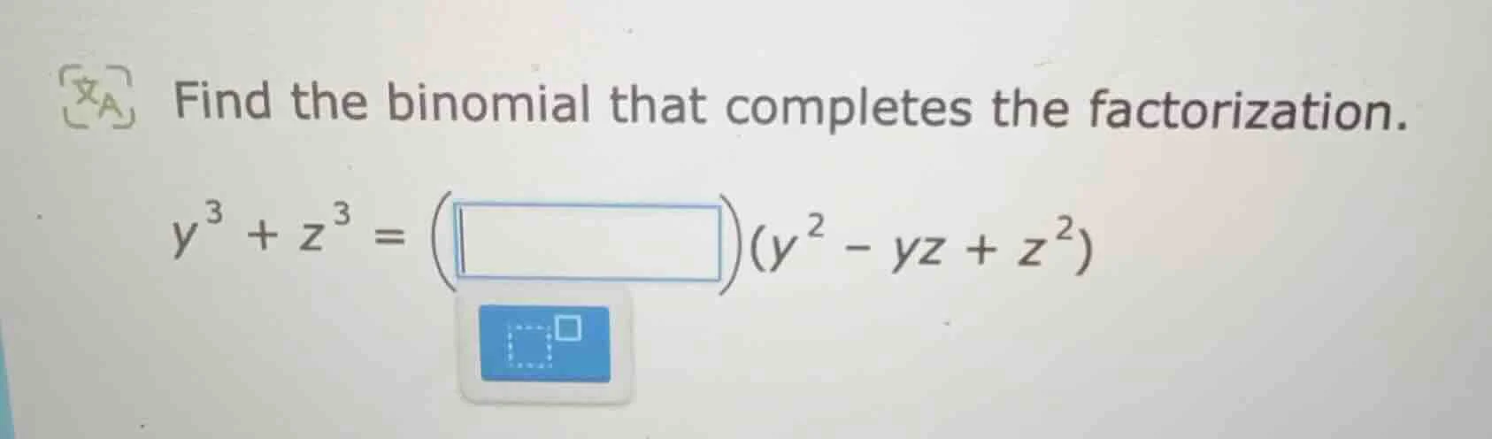 find the binomial that completes the factorization. $y^{3}+z^{3}=\\left…