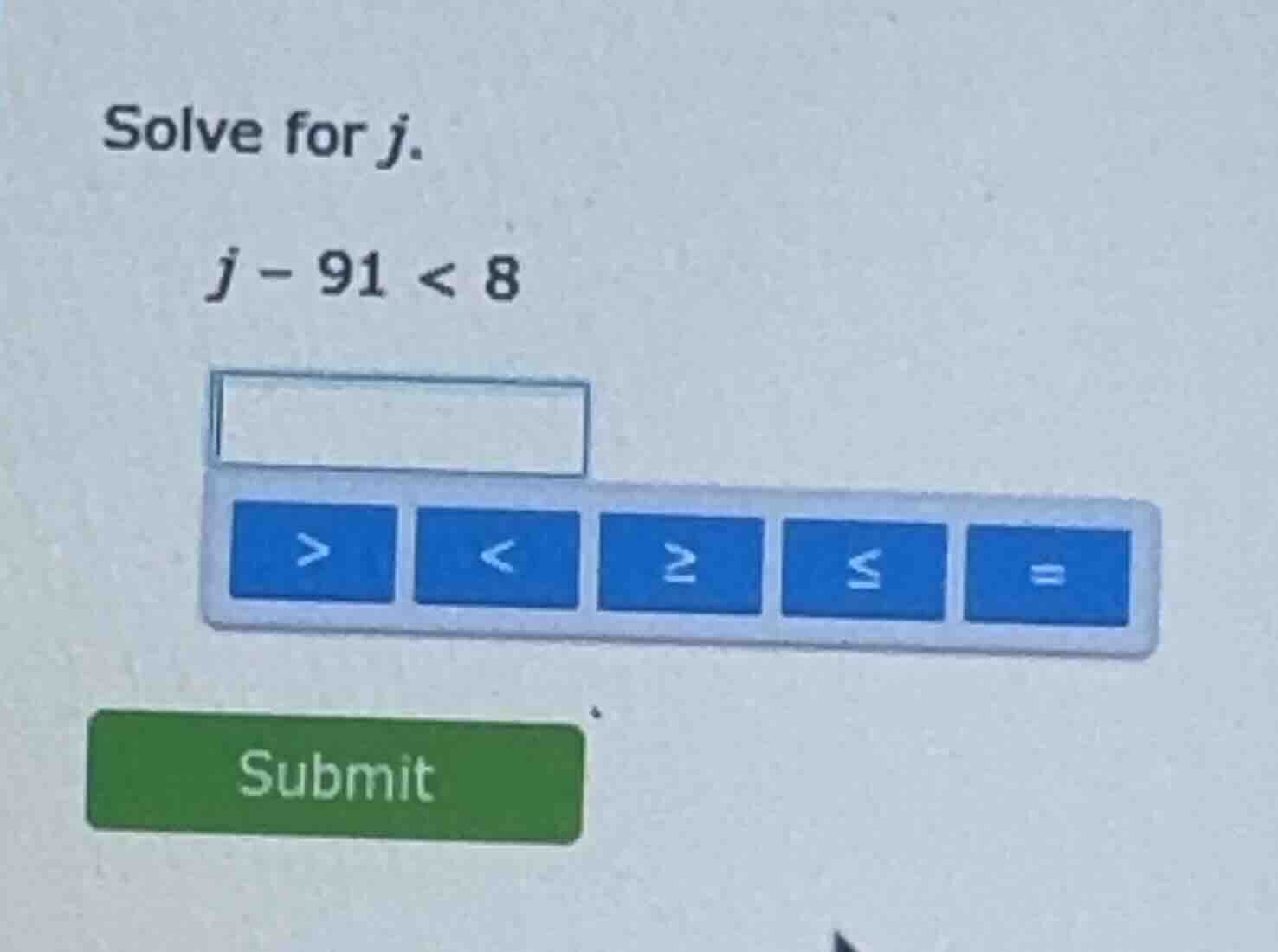 solve for j. j - 91 < 8