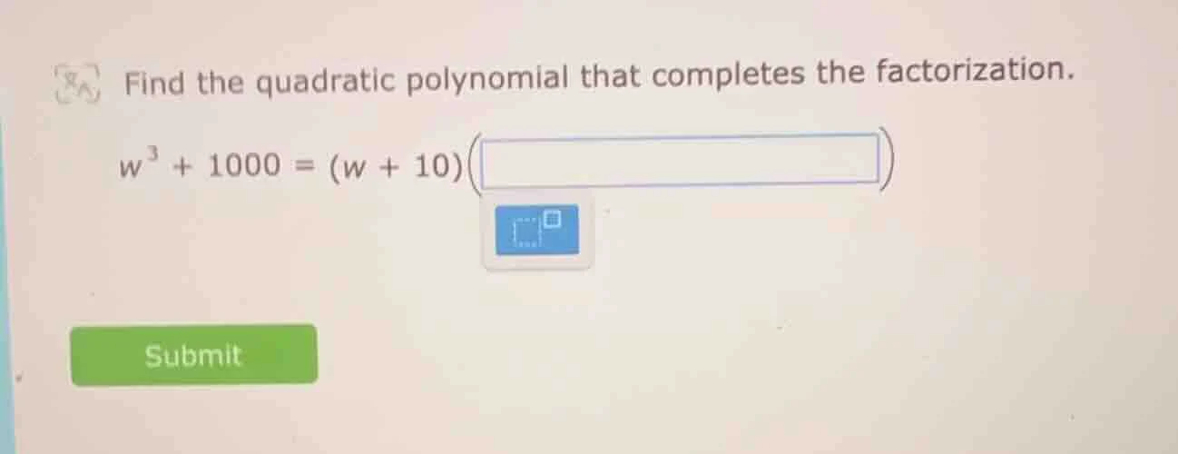 find the quadratic polynomial that completes the factorization. $w^3 + …