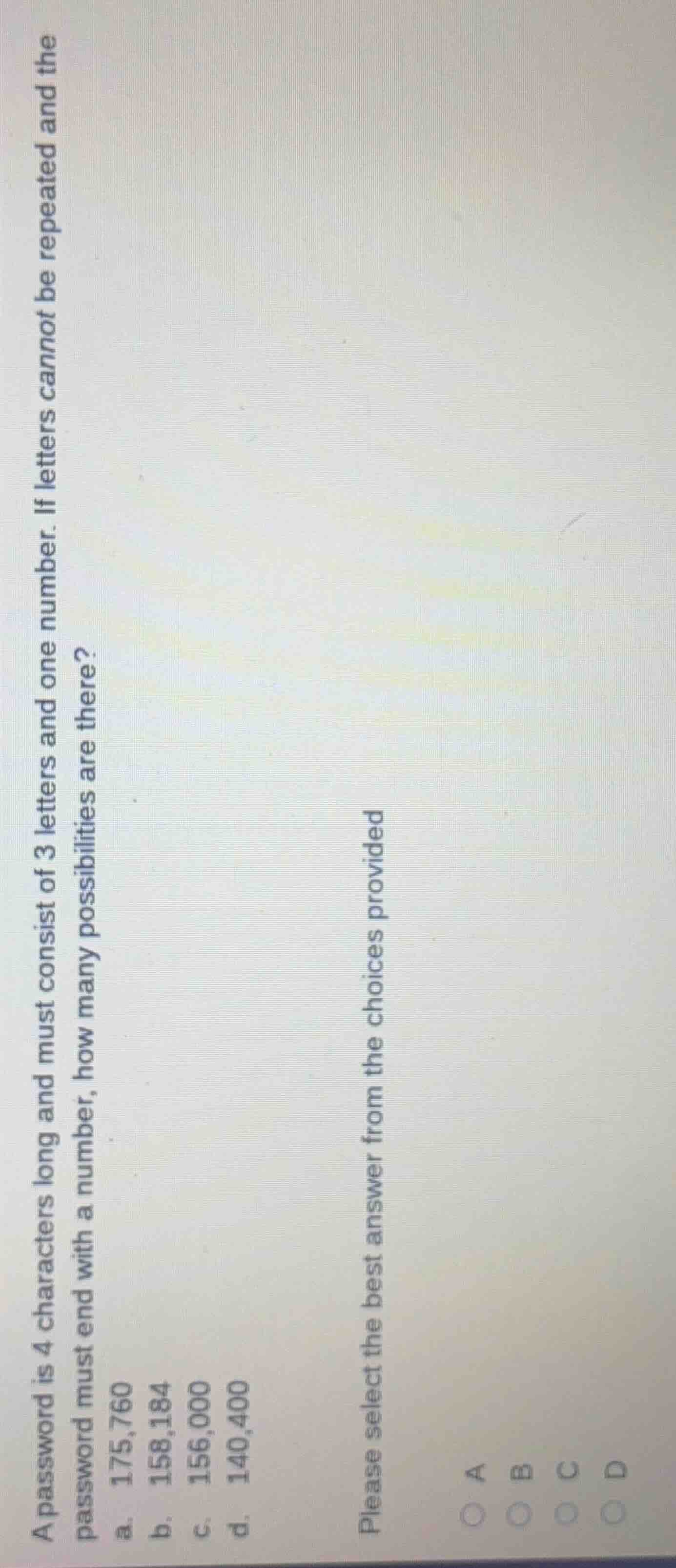 a password is 4 characters long and must consist of 3 letters and one n…