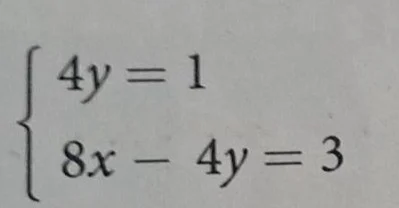 \\begin{cases} 4y = 1 \\ 8x - 4y = 3 \\ \\end{cases}