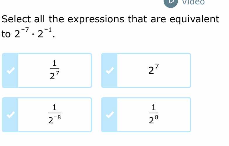 select all the expressions that are equivalent to $2^{-7} \\cdot 2^{-1}…