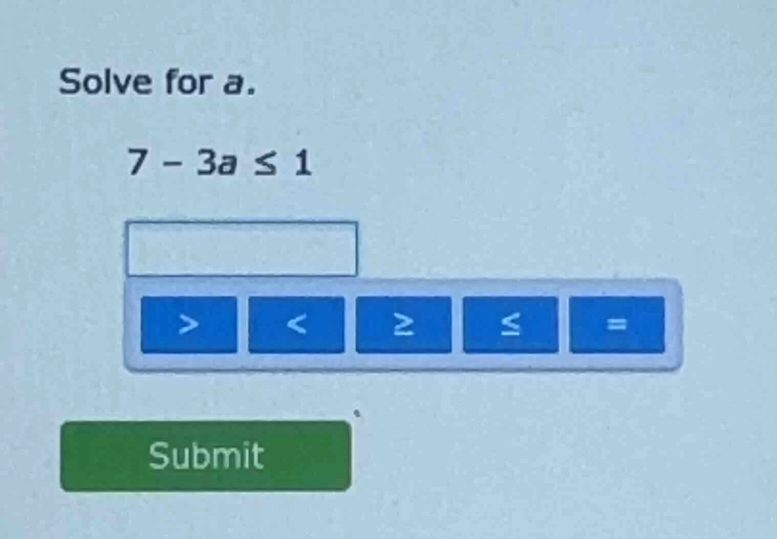 solve for a. 7 - 3a ≤ 1
