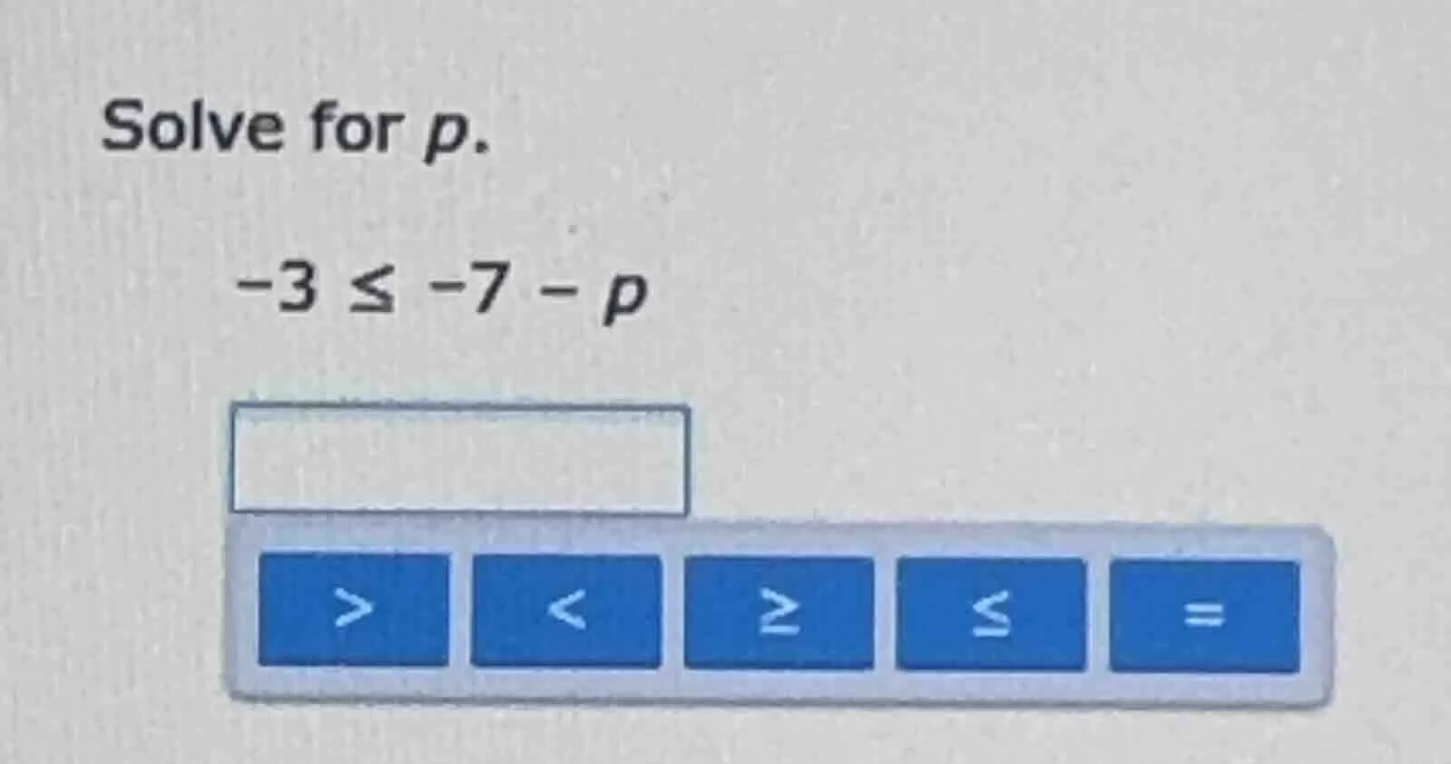 solve for p. -3 ≤ -7 - p
