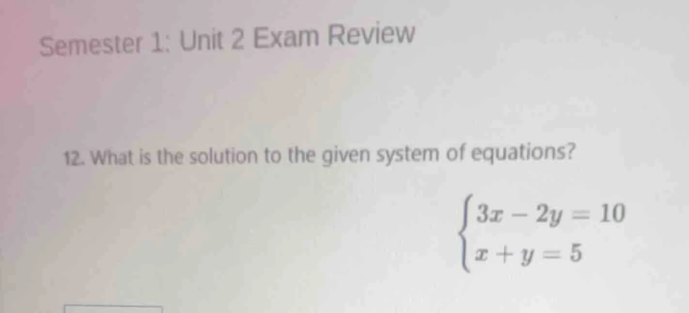 semester 1: unit 2 exam review 12. what is the solution to the given sy…