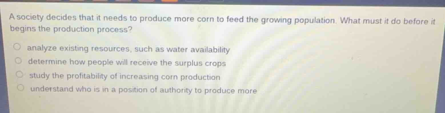 a society decides that it needs to produce more corn to feed the growin…