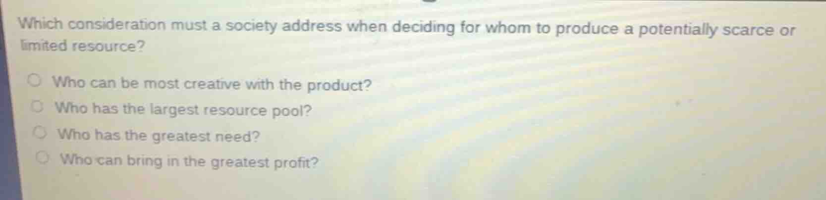 which consideration must a society address when deciding for whom to pr…