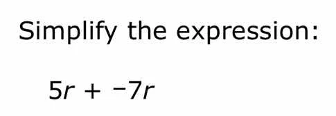 simplify the expression: 5r + -7r
