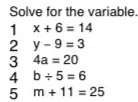 solve for the variable 1 ( x + 6 = 14 ) 2 ( y - 9 = 3 ) 3 ( 4a = 20 ) 4…